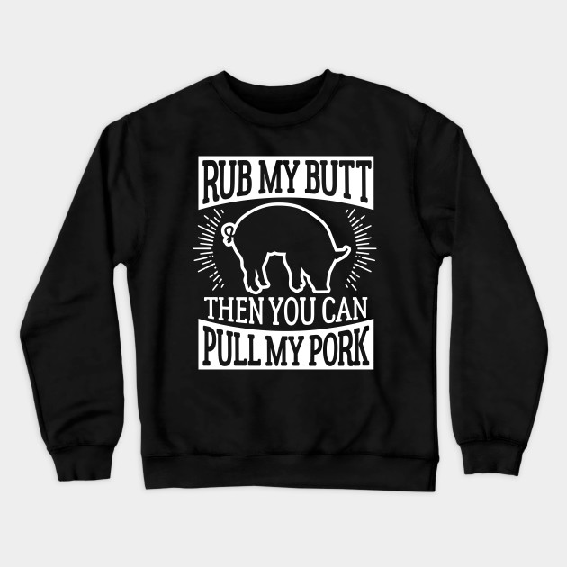Funny Barbecue Rub My Butt Then You Can Pull My Pork T-Shirt